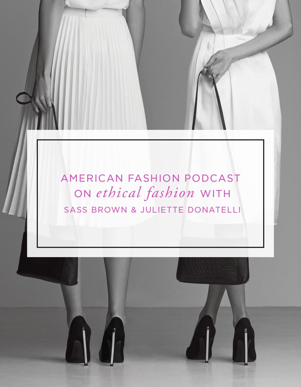 American+Fashion+Podcast+Sass+Brown+Juliette+Donatelli